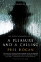 A Pleasure and a Calling (A Novel) by Phil Hogan, 9781250081520
