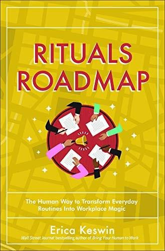 Rituals Roadmap: The Human Way to Transform Everyday Routines into Workplace Magic by Erica Keswin, 9781260461893
