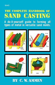 The Complete Handbook of Sand Casting by C. W. Ammen, 9780830610433