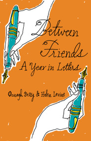 Between Friends (A Year in Letters) by Helen Levine, Oonagh Berry, 9781897187012