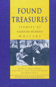 Found Treasures (Stories by Yiddish Women Writers) by Frieda Forman, Ethel Raicus, Sarah Silberstein Swartz, 9780929005539