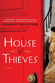 House of Thieves (A Novel) by Charles Belfoure, 9781492633082