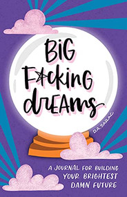 Big F*cking Dreams (A Journal for Building Your Brightest Damn Future) by Annie Sarac, 9781728252230