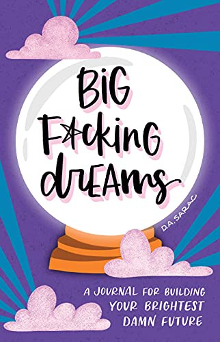 Big F*cking Dreams (A Journal for Building Your Brightest Damn Future) by Annie Sarac, 9781728252230