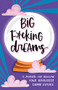 Big F*cking Dreams (A Journal for Building Your Brightest Damn Future) by Annie Sarac, 9781728252230