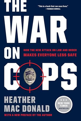The War on Cops (How the New Attack on Law and Order Makes Everyone Less Safe) by Heather Mac Donald, 9781594039683