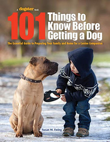 101 Things to Know Before Getting a Dog (The Essential Guide to Preparing Your Family and Home for a Canine Companion) by Susan Ewing, 9781621871231