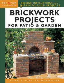 Brickwork Projects for Patio & Garden (Designs, Instructions and 16 Easy-to-Build Projects) by Alan Bridgewater, Gill Bridgewater, 9781580117937
