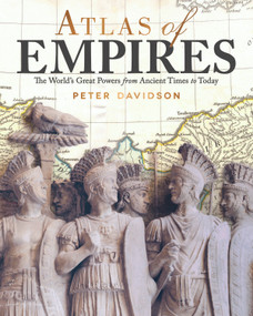 Atlas of Empires (The World's Great Powers from Ancient Times to Today) by Peter Davidson, 9781620082874