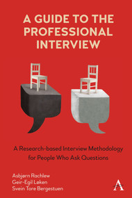 A Guide to the Professional Interview (A Research-based Interview Methodology for People Who Ask Questions) by Geir-Egil Løken, Svein Tore Bergestuen, Asbjørn Rachlew, 9781785277986