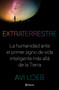 Extraterrestre (La humanidad ante el primer signo de vida inteligente más allá de la Tierra) by Avi Loeb, 9786070775277