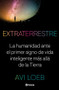 Extraterrestre (La humanidad ante el primer signo de vida inteligente más allá de la Tierra) (Spanish Edition) by Avi Loeb, 9786070775277