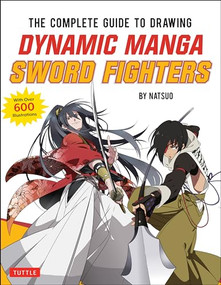 The Complete Guide to Drawing Dynamic Manga Sword Fighters ((An Action-Packed Guide with Over 600 illustrations)) by Natsuo, 9784805315651