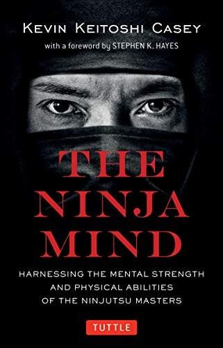 The Ninja Mind (Harnessing the Mental Strength and Physical Abilities of the Ninjutsu Masters) - 9780804853460 by Kevin Keitoshi Casey, Stephen K. Hayes, 9780804853460