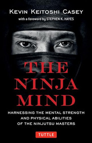 The Ninja Mind (Harnessing the Mental Strength and Physical Abilities of the Ninjutsu Masters) - 9780804853460 by Kevin Keitoshi Casey, Stephen K. Hayes, 9780804853460