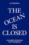 The Ocean Is Closed: Journalistic Adventures and Investigations by Jon Bradshaw, 9781733540148