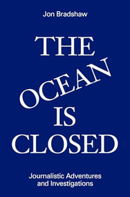 The Ocean Is Closed (Journalistic Adventures and Investigations) by Jon Bradshaw, Alex Belth, 9781733540148