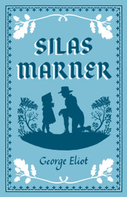 Silas Marner (Annotated Edition (Alma Classics Evergreens)) - 9781847498304 by George Eliot, 9781847498304