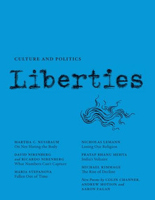 Liberties Journal of Culture and Politics (Winter 2022) by Leon Wieseltier, Celeste Marcus, Martha C. Nussbaum, Samuel Moyn, Maria Stepanova, Pratap Bhanu Mehta, William Deresiewicz, Alastair Macaulay, Michael Kimmage, Nicholas Lemann, Elisabeth Lasch Quinn, Philip Kitcher, Helen Vendler, David Nirenberg, Collin Channer, Andrew Motion, Aaron Fagan, 9781735718750