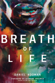 Breath of Life (Three Breaths that Shaped Humanity) by Daniel Kooman, Sigmund Brouwer, 9780578854861