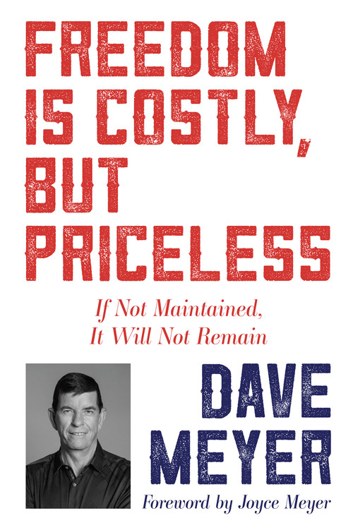 Freedom Is Costly, But Priceless (If Not Maintained, It Will Not Remain) by Dave Meyer, Joyce Meyer, 9781641237857