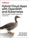 Hybrid Cloud Apps with OpenShift and Kubernetes (Delivering Highly Available Applications and Services) by Michael Elder, Jake Kitchener, Brad Topol, Dr., 9781492083818