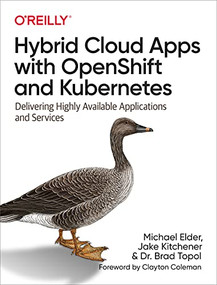 Hybrid Cloud Apps with OpenShift and Kubernetes (Delivering Highly Available Applications and Services) by Michael Elder, Jake Kitchener, Dr. Brad Topol, 9781492083818