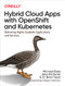 Hybrid Cloud Apps with OpenShift and Kubernetes (Delivering Highly Available Applications and Services) by Michael Elder, Jake Kitchener, Dr. Brad Topol, 9781492083818