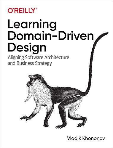 Learning Domain-Driven Design (Aligning Software Architecture and Business Strategy) by Vladik Khononov, 9781098100131