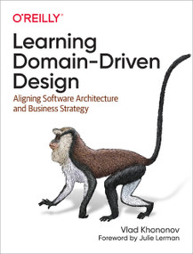 Learning Domain-Driven Design (Aligning Software Architecture and Business Strategy) by Vlad Khononov, 9781098100131