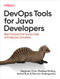 DevOps Tools for Java Developers (Best Practices from Source Code to Production Containers) by Stephen Chin, Melissa McKay, Ixchel Ruiz, Baruch Sadogursky, 9781492084020