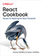 React Cookbook (Recipes for Mastering the React Framework) by David Griffiths, Dawn Griffiths, 9781492085843