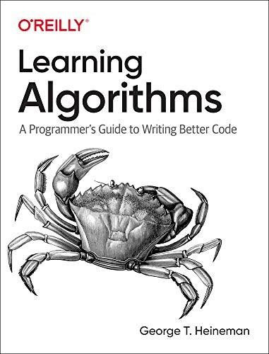 Learning Algorithms (A Programmer's Guide to Writing Better Code) by George Heineman, 9781492091066