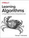 Learning Algorithms (A Programmer's Guide to Writing Better Code) by George Heineman, 9781492091066