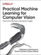 Practical Machine Learning for Computer Vision (End-to-End Machine Learning for Images) by Valliappa Lakshmanan, Martin Görner, Ryan Gillard, 9781098102364