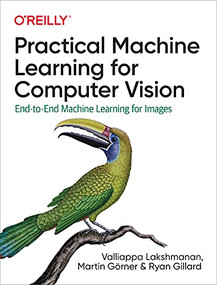 Practical Machine Learning for Computer Vision (End-to-End Machine Learning for Images) by Valliappa Lakshmanan, Martin Görner, Ryan Gillard, 9781098102364