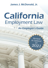 California Employment Law: An Employer's Guide (Revised & Updated for 2021) by James J. McDonald, 9781586446970