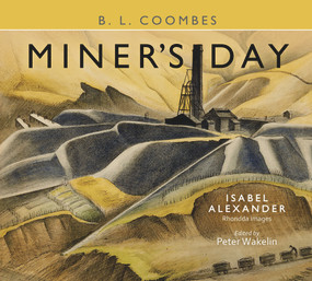 Miner's Day (Rhondda Images by Isabel Alexander) by Isabel Alexander, B L Coombes, Peter Wakelin, 9781913640385