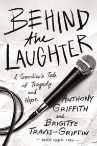 Behind the Laughter (A Comedian's Tale of Tragedy and Hope) - 9780785219804 by Anthony Griffith, Dr. Brigitte Travis-Griffin, Mark Caro, 9780785219804
