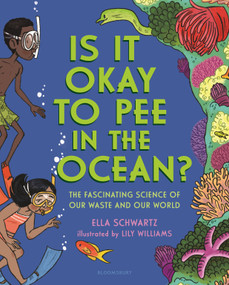 Is It Okay to Pee in the Ocean? (The Fascinating Science of Our Waste and Our World) by Ella Schwartz, Lily Williams, 9781681195131
