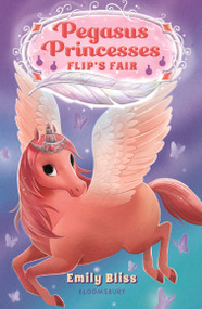 Pegasus Princesses 3: Flip's Fair by Emily Bliss, 9781547608379