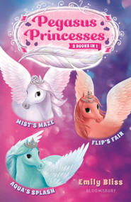 Pegasus Princesses Bind-up Books 1-3 (Mist's Maze, Aqua's Splash, and Flip's Fair) by Emily Bliss, 9781547609666