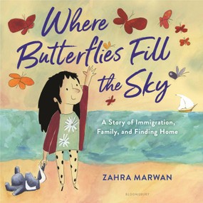 Where Butterflies Fill the Sky (A Story of Immigration, Family, and Finding Home) - 9781547606511 by Zahra Marwan, 9781547606511