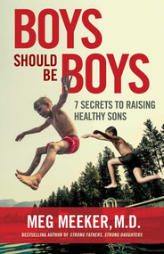 Boys Should Be Boys (7 Secrets to Raising Healthy Sons) - 9781684511969 by Meg Meeker, 9781684511969