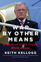 War by Other Means (A General in the Trump White House) by Keith Kellogg, 9781684512461