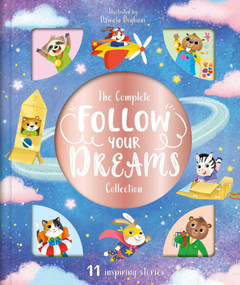 The Complete Follow Your Dreams Collection (Storybook Treasury with 11 Tales) by IglooBooks, Daniela Dogliani, 9781800227996