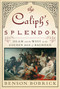 The Caliph's Splendor (Islam and the West in the Golden Age of Baghdad) - 9781416567639 by Benson Bobrick, 9781416567639