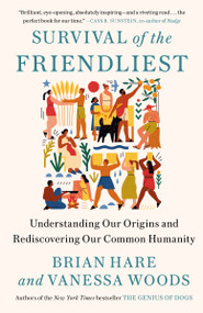 Survival of the Friendliest (Understanding Our Origins and Rediscovering Our Common Humanity) - 9780399590689 by Brian Hare, Vanessa Woods, 9780399590689