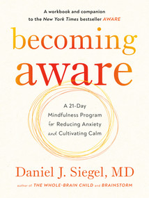 Becoming Aware (A 21-Day Mindfulness Program for Reducing Anxiety and Cultivating Calm) by Daniel J. Siegel, MD, 9780143111818