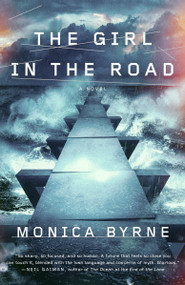 The Girl in the Road (A Novel) by Monica Byrne, 9780804138864